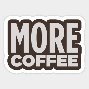 MORE COFFEE! Sticker